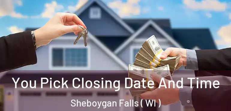  You Pick Closing Date And Time Sheboygan Falls ( WI )