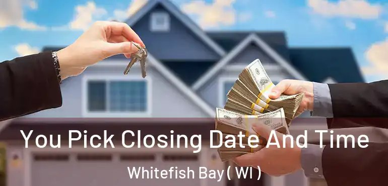  You Pick Closing Date And Time Whitefish Bay ( WI )