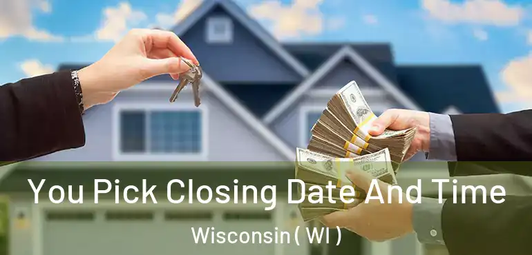  You Pick Closing Date And Time Wisconsin ( WI )